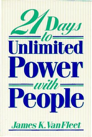 21 Days to Unlimited Power With People Van Fleet, James K.