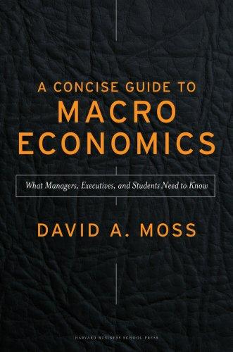 A Concise Guide to Macroeconomics: What Managers, Executives, and Students Need to Know Moss, David A.