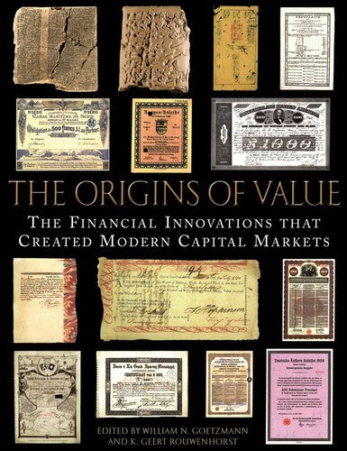 The Origins of Value: The Financial Innovations that Created Modern Capital Markets [Hardcover] Goetzmann, William N. and Rouwenhorst, K. Geert