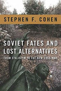 Soviet Fates and Lost Alternatives: From Stalinism to the New Cold War [Paperback] Cohen, Stephen