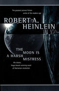 The Moon Is a Harsh Mistress Robert A. Heinlein