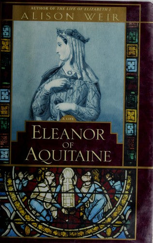Eleanor of Aquitaine: A Life [Hardcover] Weir, Alison