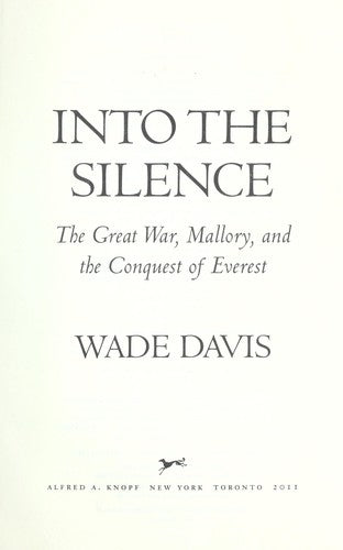 Into the Silence: The Great War, Mallory, and the Conquest of Everest Davis, Wade