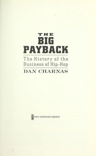 The Big Payback: The History of the Business of Hip-Hop [Hardcover] Charnas, Dan