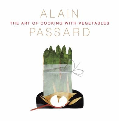 The Art of Cooking with Vegetables Passard, Alain and Carlier, Alex