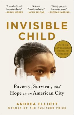 Invisible Child: Poverty, Survival & Hope in an American City (Pulitzer Prize Winner) [Paperback] Elliott, Andrea