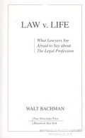 Law V. Life: What Lawyers Are Afraid to Say About the Legal Profession Bachman, Walt