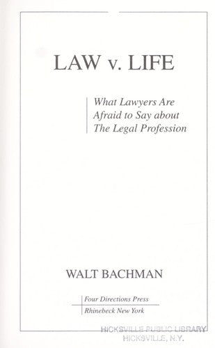 Law V. Life: What Lawyers Are Afraid to Say About the Legal Profession Bachman, Walt