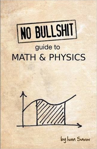 No bullshit guide to math and physics [Paperback] Savov, Ivan
