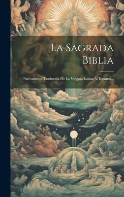 La Sagrada Biblia: Nuevamente Traducida De La Vulgata Latina Al Espanol... (Spanish Edition) [Hardcover] Anonymous