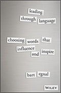 Leading Through Language: Choosing Words That Influence and Inspire [Hardcover] Egnal, Bart