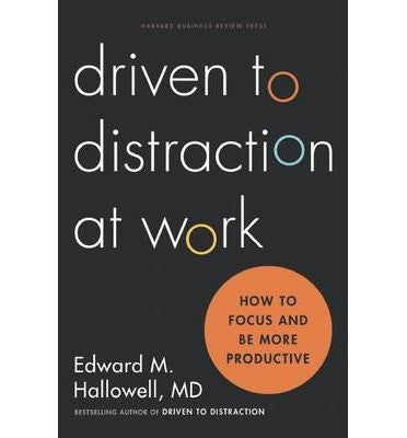 Driven to Distraction at Work: How to Focus and Be More Productive [Hardcover] Hallowell, Ned