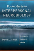 Pocket Guide to Interpersonal Neurobiology: An Integrative Handbook of the Mind (Norton Series on Interpersonal Neurobiology) [Paperback] Siegel M.D., Daniel J.