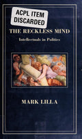 The Reckless Mind: Intellectuals in Politics Lilla, Mark