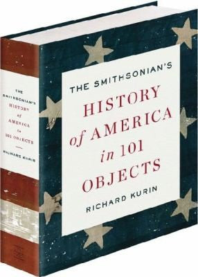 The Smithsonian's History of America in 101 Objects Richard Kurin and C. Wayne Clough