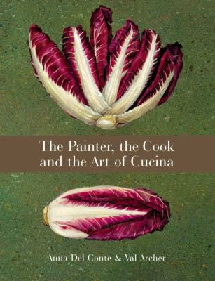 The Painter, the Cook and the Art of Cucina Del Conte, Anna and Archer, Val