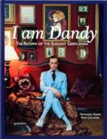 I Am Dandy: The Return of the Elegant Gentleman [Hardcover] Adams, Nathaniel; Ehmann, Sven and Callahan, Rose
