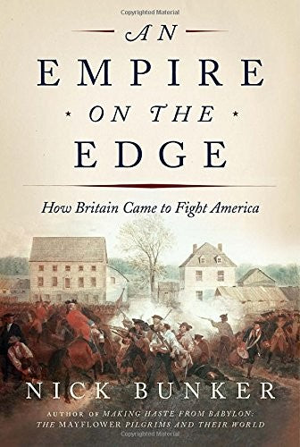 An Empire on the Edge: How Britain Came to Fight America Bunker, Nick