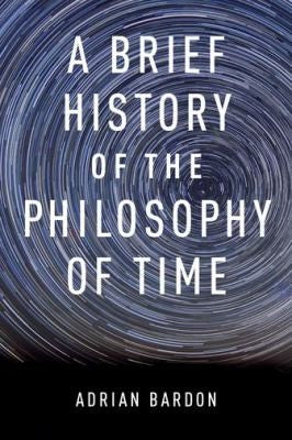 A Brief History of the Philosophy of Time [Paperback] Bardon, Adrian