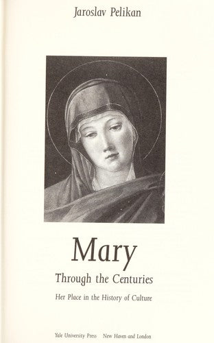 Mary Through the Centuries: Her Place in the History of Culture Pelikan, Professor Jaroslav