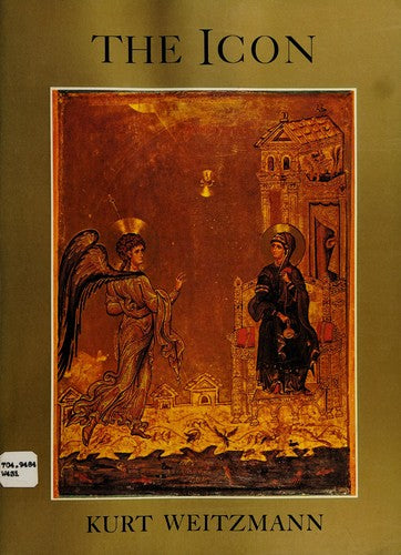 The Icon: Holy Images--Sixth to Fourteenth Century Weitzmann, Kurt