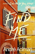 Find Me: A Novel Aciman, André
