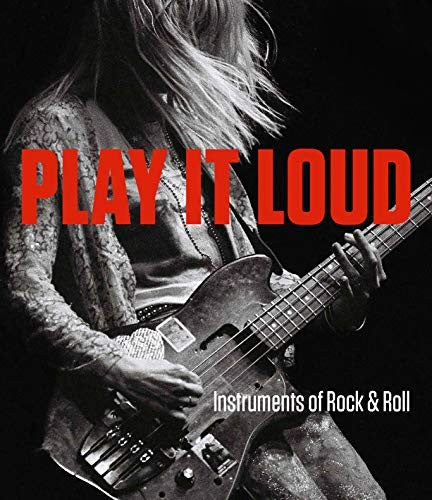 Play It Loud: Instruments of Rock & Roll [Hardcover] Dobney, Jayson Kerr; Inciardi, Craig; DeCurtis, Anthony; DiPerna, Alan; Fricke, David; George-Warren, Holly and Hill, Matthew