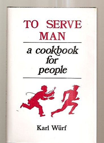 To Serve Man: A Cookbook for People Karl Wurf; Jack Bozzi and Margaret St. Clair
