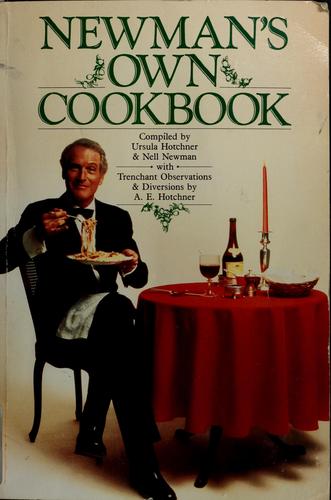 Newman's Own Cookbook: A Veritable Cornucopia of Recipes, Food Talk, Trivia, and Newman's Pearls of Wisdom Newman, Paul; Newman, Nell; Hotchner, A. E. and Hotchner, Ursula