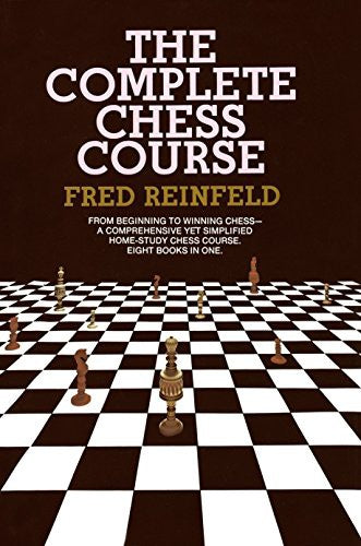 Complete Chess Course: From Beginning to Winning Chess--a Comprehensive Yet Simplified Home-Study Chess Course. Eight Books in One Reinfeld, Fred