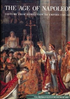 The Age of Napoleon: Costume from Revolution to Empire, 1789-1815 Bourhis , Katell : Editor