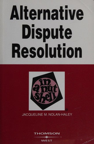 Alternative Dispute Resolution in a Nutshell (Nutshell Series) Nolan-Haley, Jacqueline M.