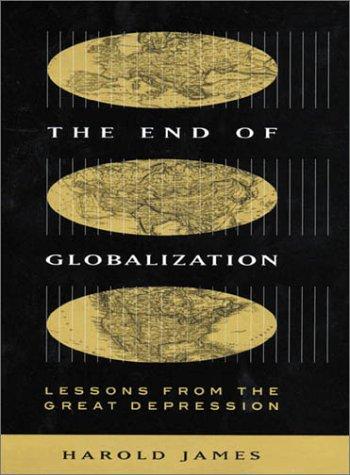 The End of Globalization: Lessons from the Great Depression James, Professor Harold