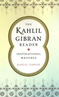 The Kahlil Gibran Reader: Inspirational Writings Gibran, Kahlil