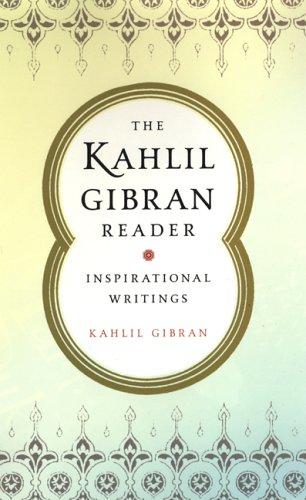 The Kahlil Gibran Reader: Inspirational Writings Gibran, Kahlil