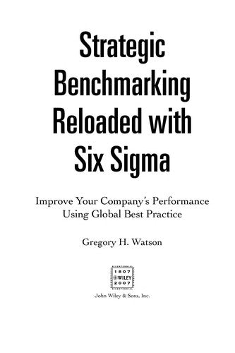 Strategic Benchmarking Reloaded with Six Sigma: Improving Your Company's Performance Using Global Best Practice Watson, Gregory H.