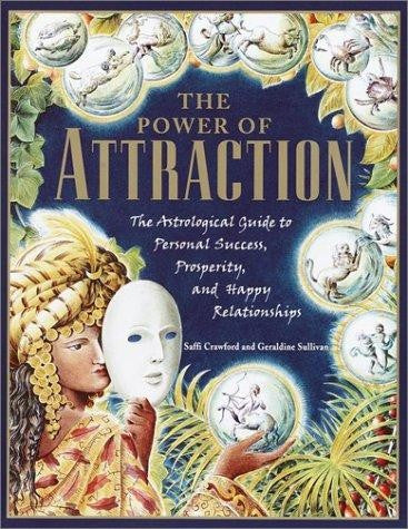 The Power of Attraction: The Astrological Guide to Personal Success, Prosperity, and Happy Relationships Crawford, Saffi and Sullivan, Geraldine