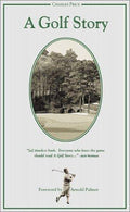 A Golf Story: Bobby Jones, Augusta National, and the Masters Tournament Price, Charles and Palmer, Arnold