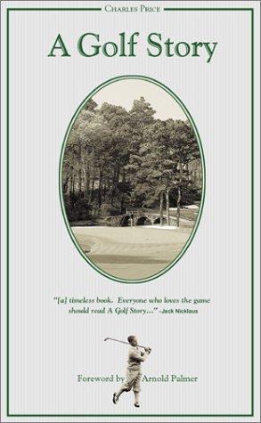 A Golf Story: Bobby Jones, Augusta National, and the Masters Tournament Price, Charles and Palmer, Arnold