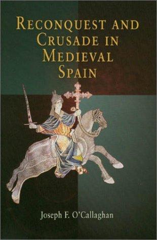 Reconquest and Crusade in Medieval Spain (The Middle Ages Series) O'Callaghan, Joseph F.