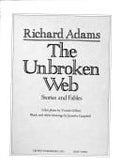The Unbroken Web: Stories and Fables Richard Adams; Yvonne Gilbert and Jennifer Campbell