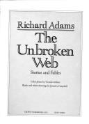 The Unbroken Web: Stories and Fables Richard Adams; Yvonne Gilbert and Jennifer Campbell