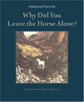 Why Did You Leave the Horse Alone? [Paperback] Darwish, Mahmoud and Sacks, Jeffrey