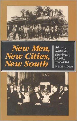New Men, New Cities, New South: Atlanta, Nashville, Charleston, Mobile, 1860-1910 (Fred W. Morrison Series in Southern Studies) [Paperback] Doyle, Don Harrison
