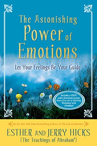 The Astonishing Power of Emotions: Let Your Feelings Be Your Guide [Paperback] Hicks, Esther and Hicks, Jerry