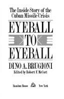Eyeball to Eyeball: The Inside Story of the Cuban Missile Crisis Brugioni, Dino A.