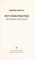 Pet Food Politics: The Chihuahua in the Coal Mine [Hardcover] Nestle, Marion
