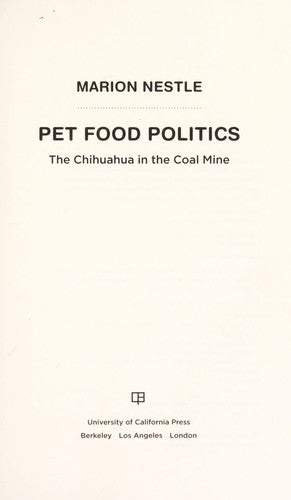 Pet Food Politics: The Chihuahua in the Coal Mine [Hardcover] Nestle, Marion
