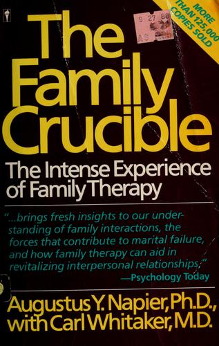 The Family Crucible: The Intense Experience of Family Therapy [Paperback] Napier PhD, Augustus Y. and Whitaker M.D., Carl A.