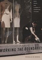 Working the Boundaries: Race, Space, and "Illegality" in Mexican Chicago [Paperback] De Genova, Nicholas